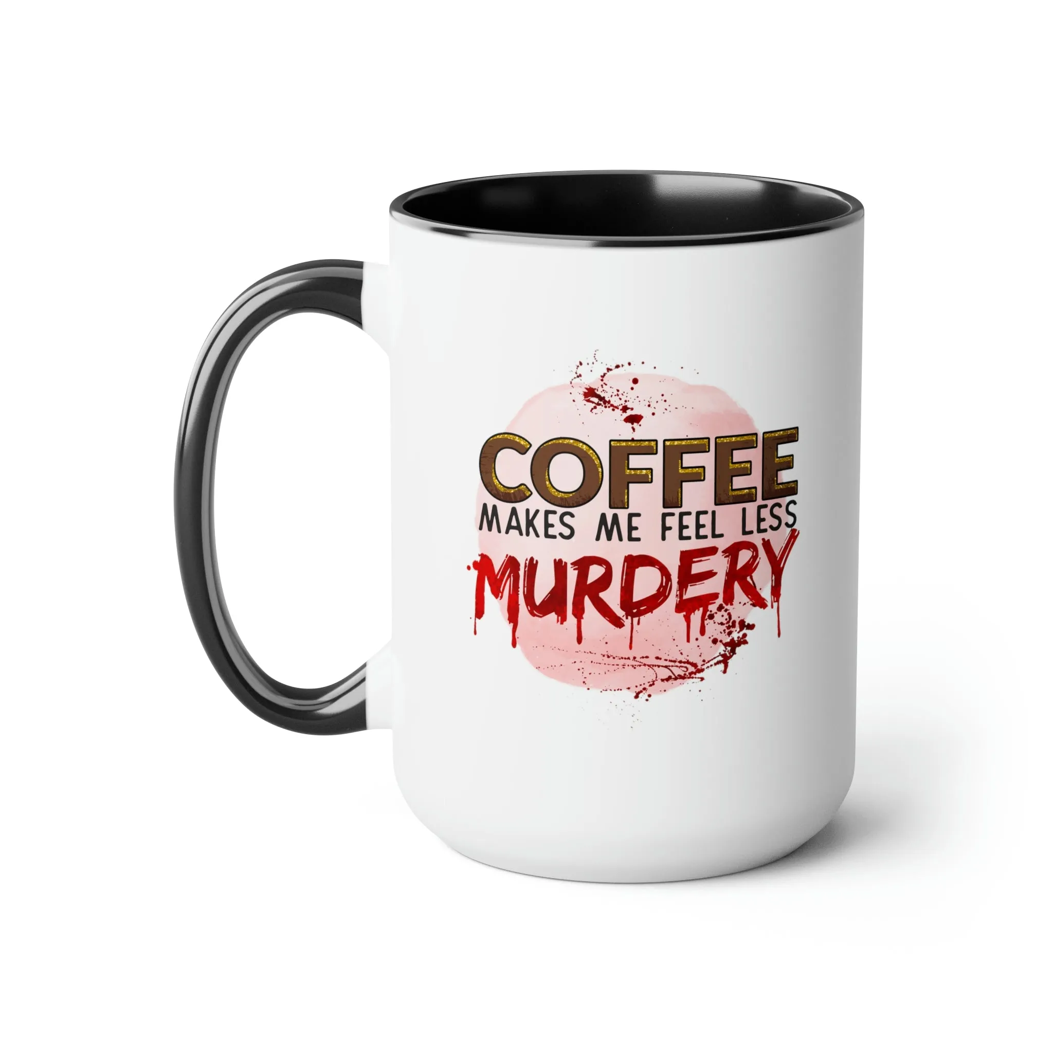 Coffee makes me less murdery 15oz Two-Tone Coffee Mug