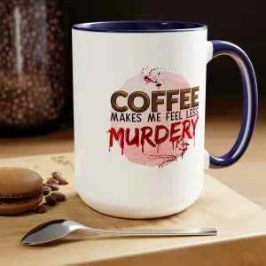 Coffee makes me less murdery 15oz Two-Tone Coffee Mug