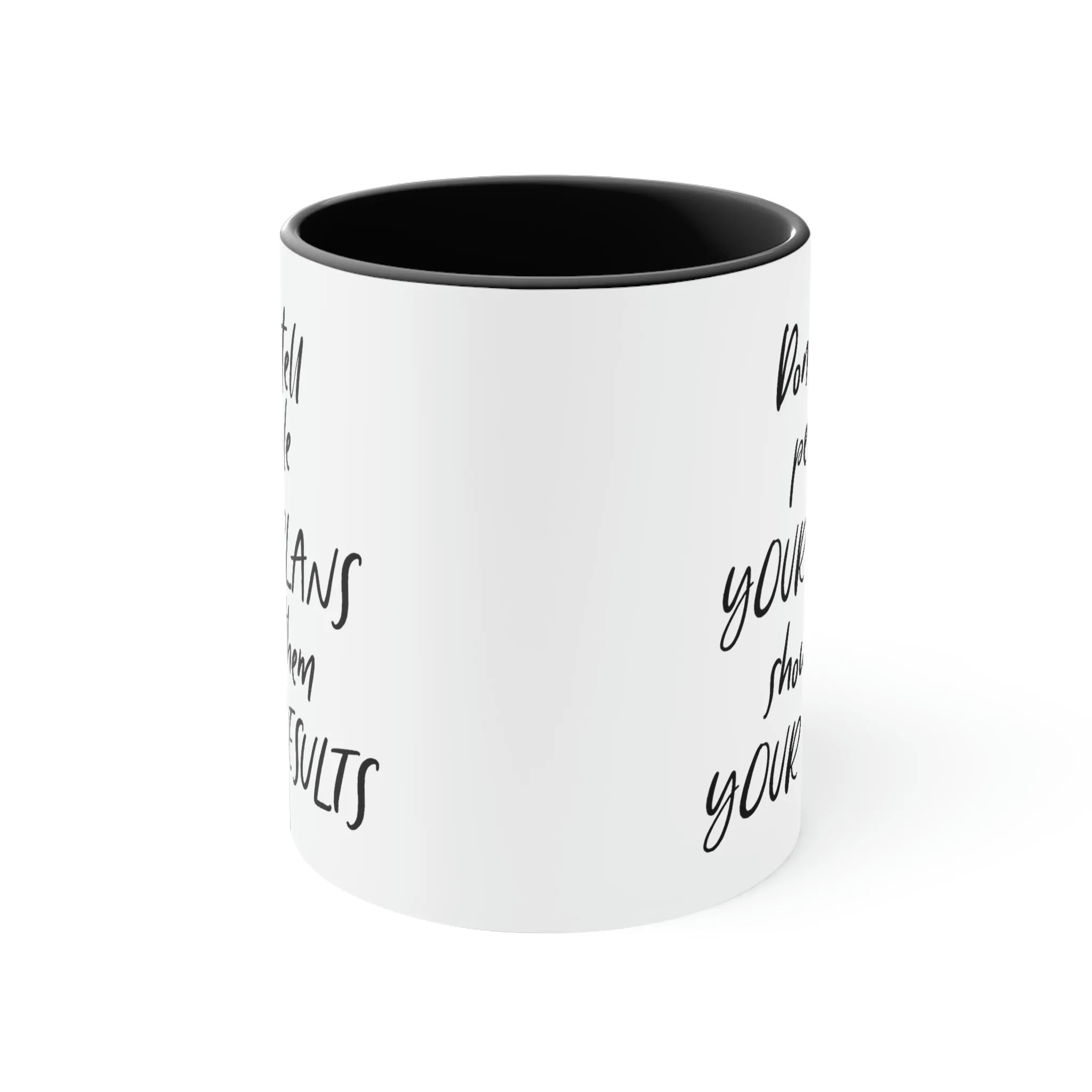Don't tell people your plans, show them the results - Accent Coffee Mug 11oz