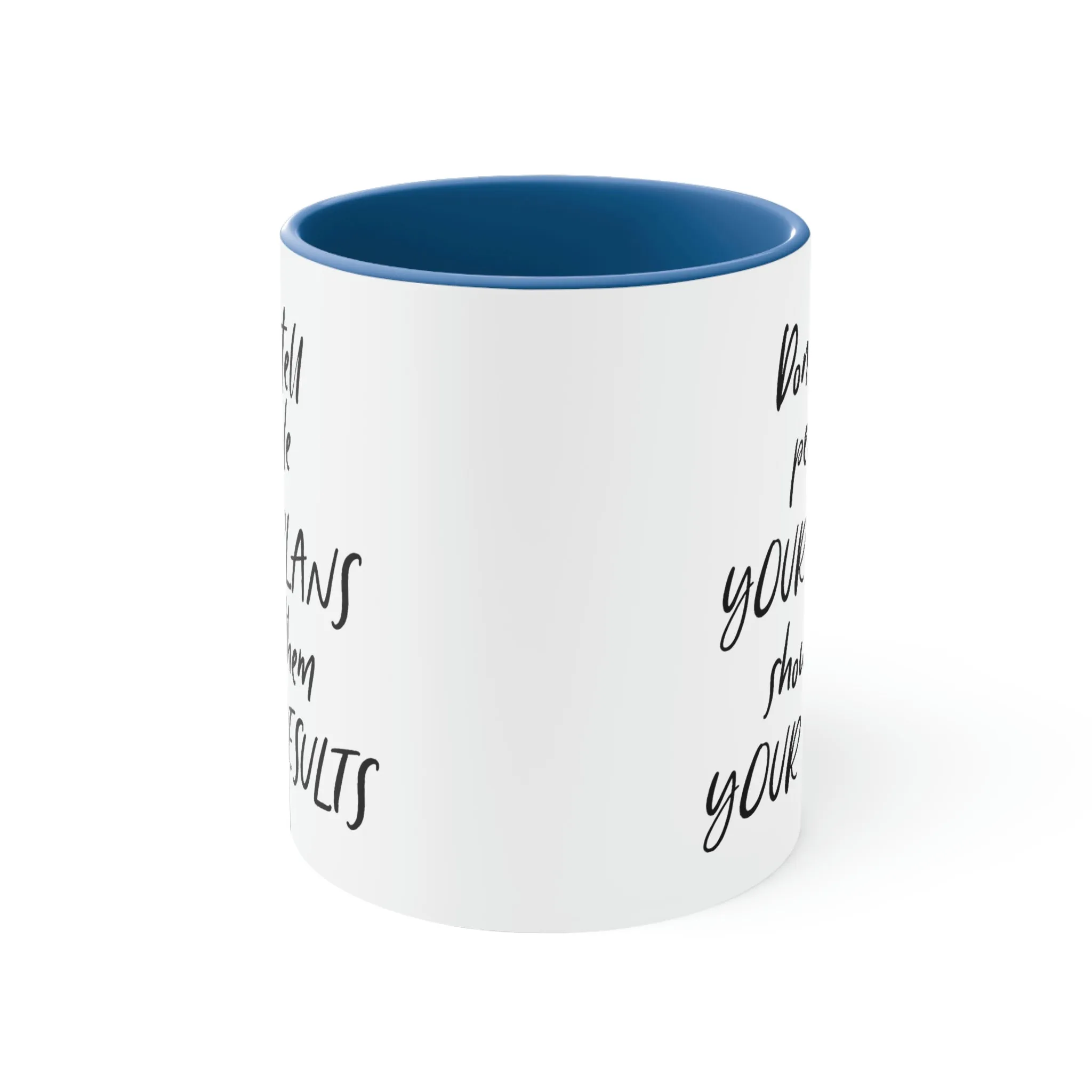 Don't tell people your plans, show them the results - Accent Coffee Mug 11oz