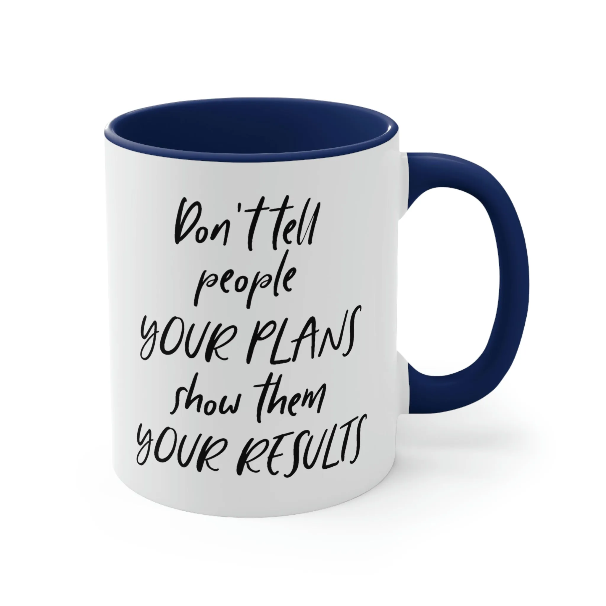 Don't tell people your plans, show them the results - Accent Coffee Mug 11oz
