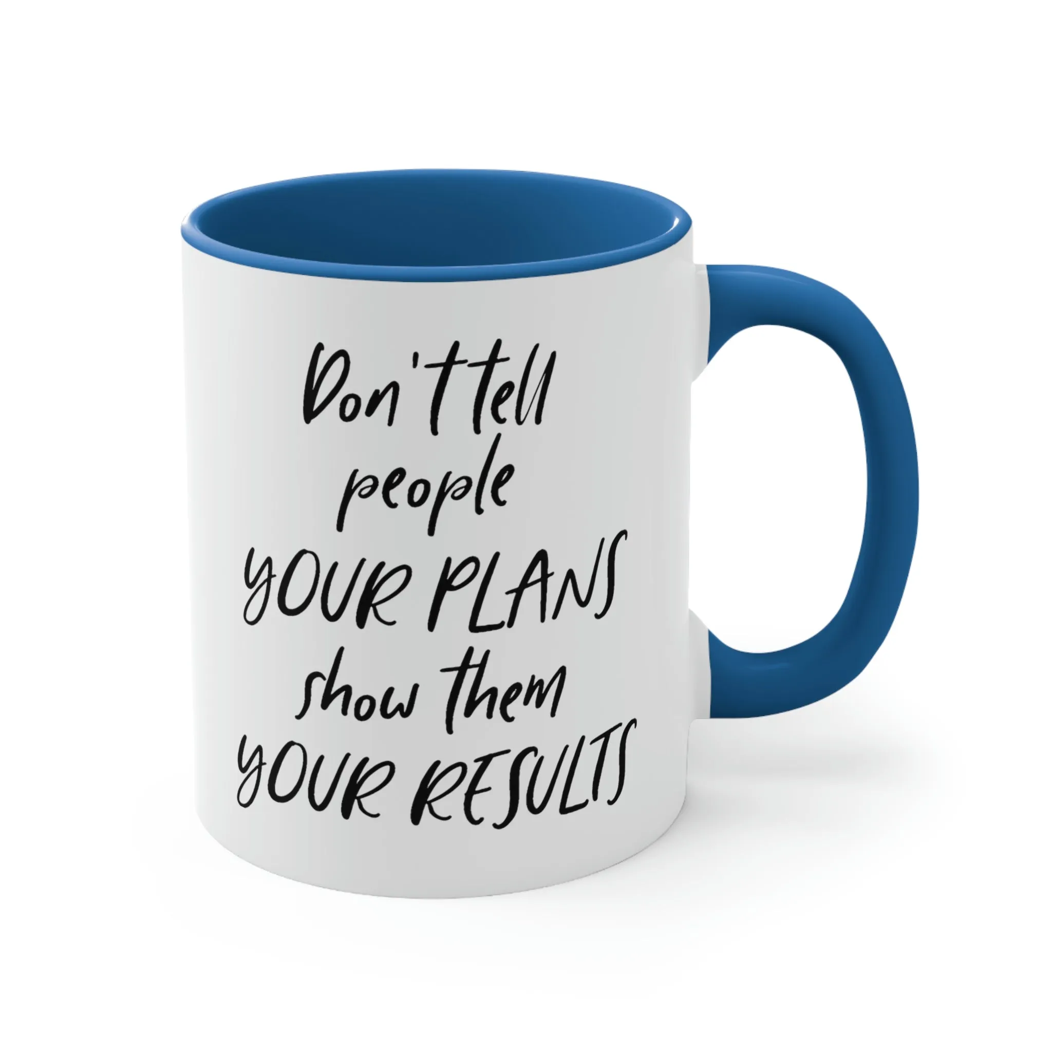 Don't tell people your plans, show them the results - Accent Coffee Mug 11oz