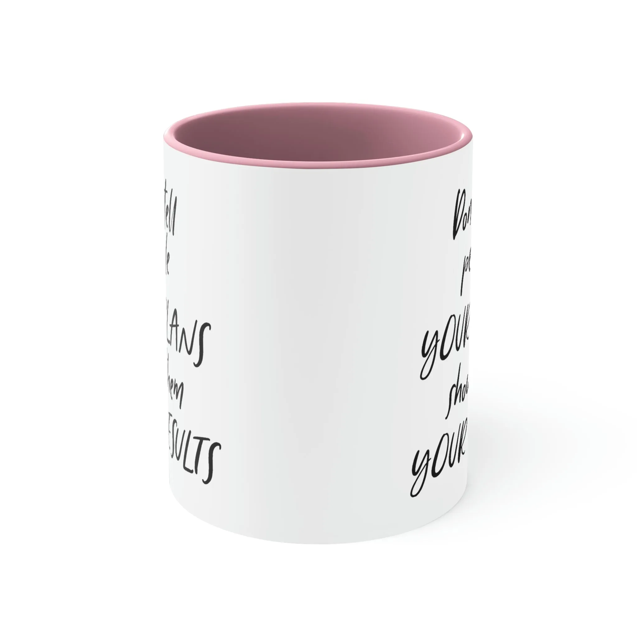 Don't tell people your plans, show them the results - Accent Coffee Mug 11oz