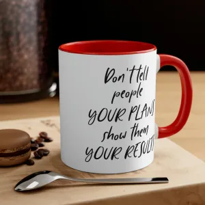 Don't tell people your plans, show them the results - Accent Coffee Mug 11oz
