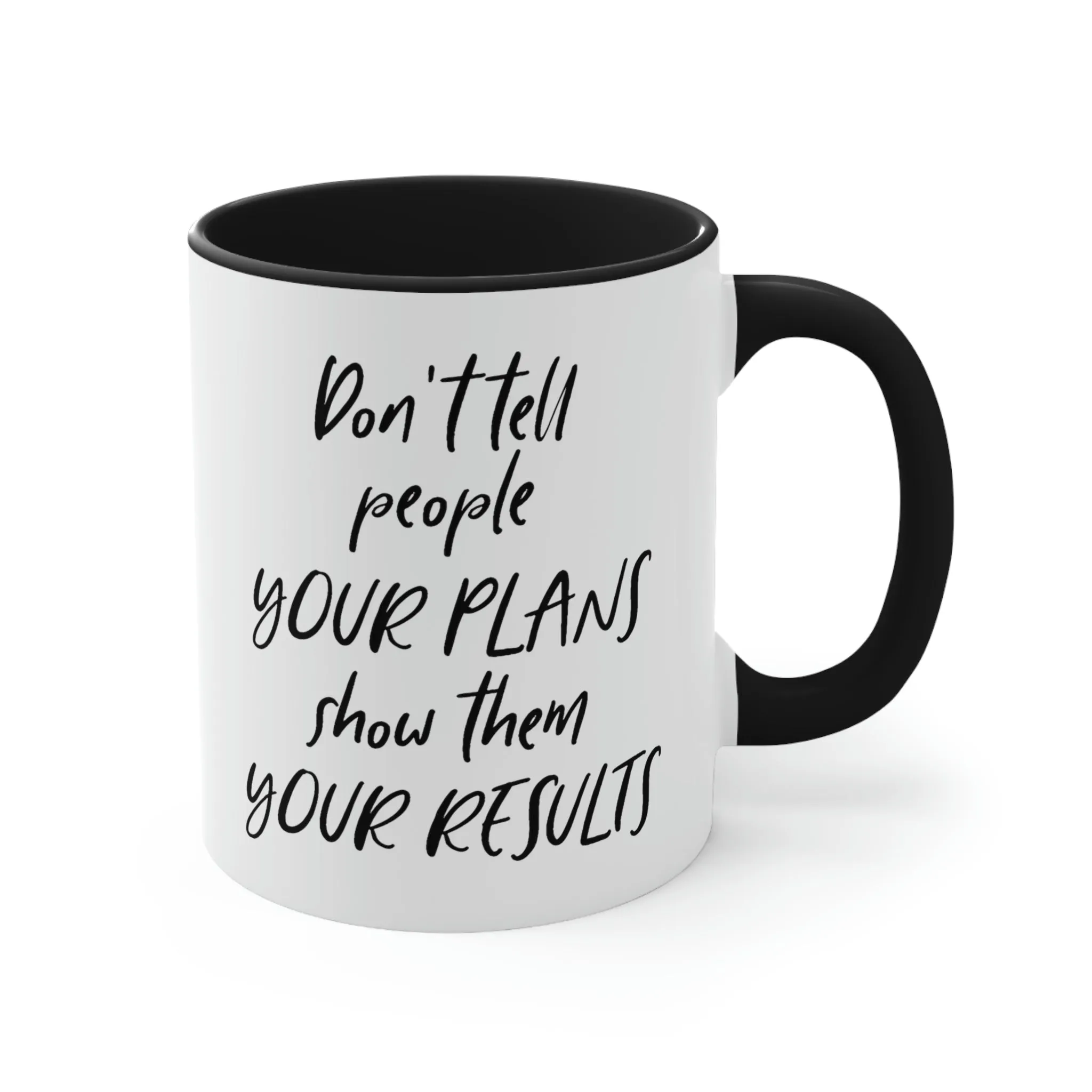 Don't tell people your plans, show them the results - Accent Coffee Mug 11oz