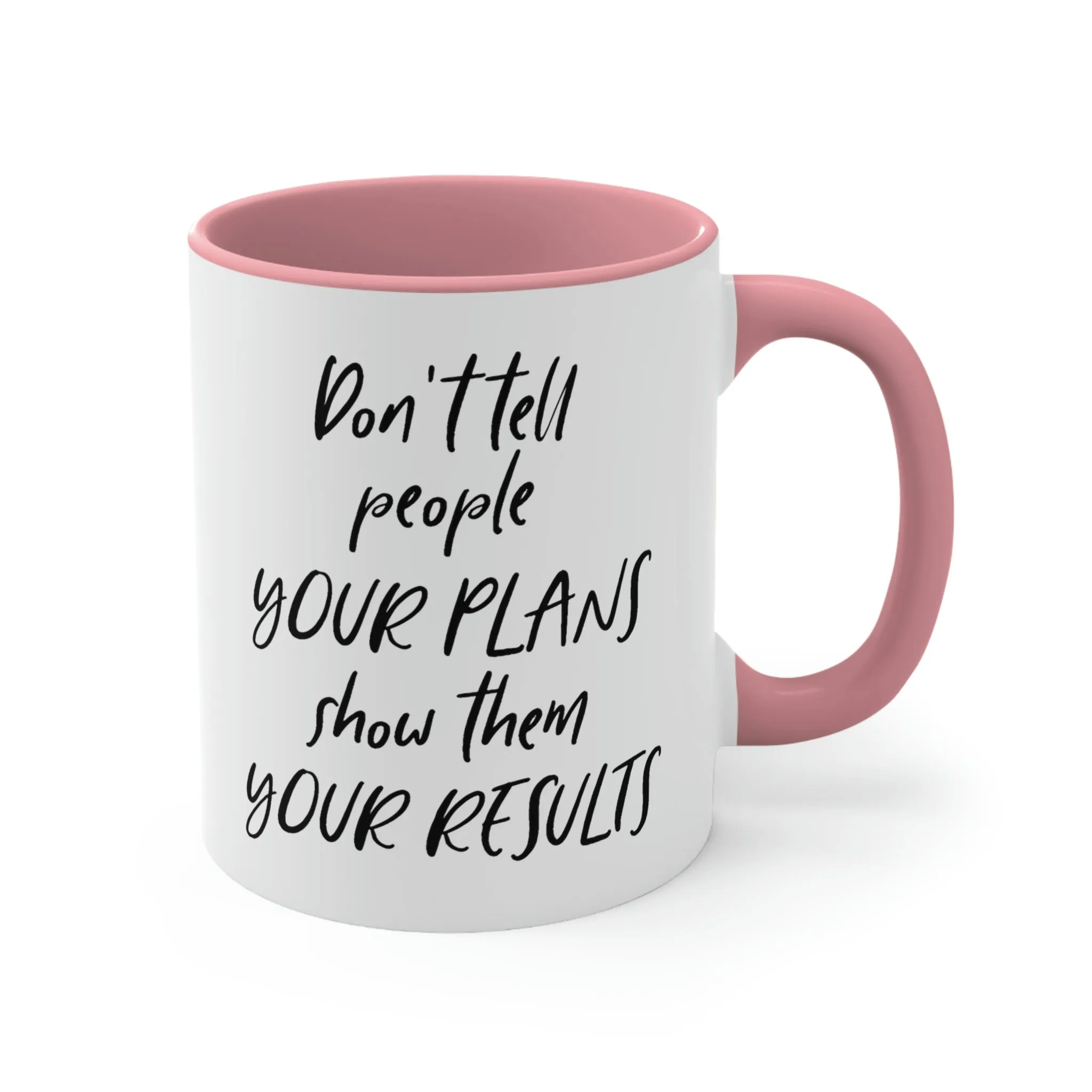 Don't tell people your plans, show them the results - Accent Coffee Mug 11oz