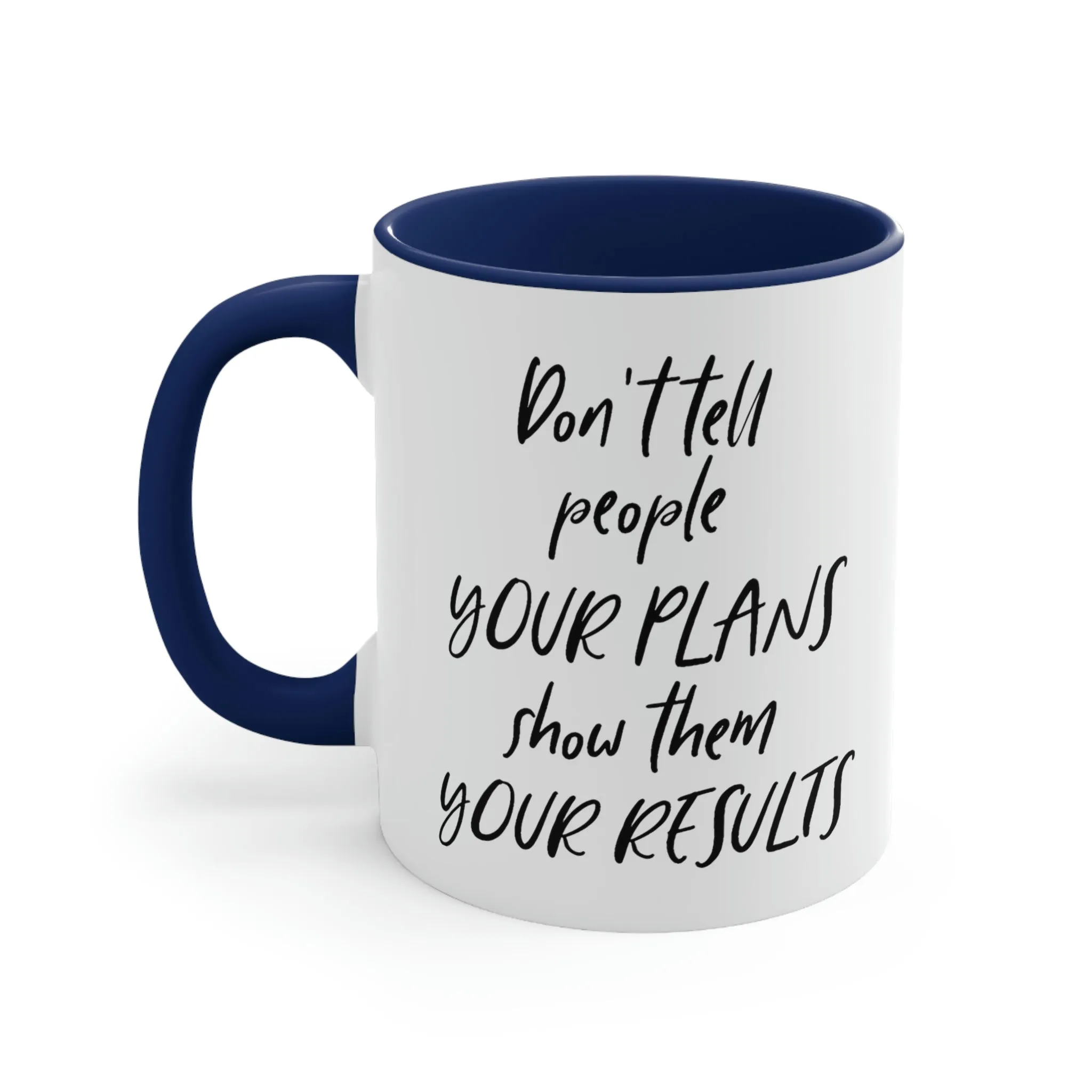 Don't tell people your plans, show them the results - Accent Coffee Mug 11oz