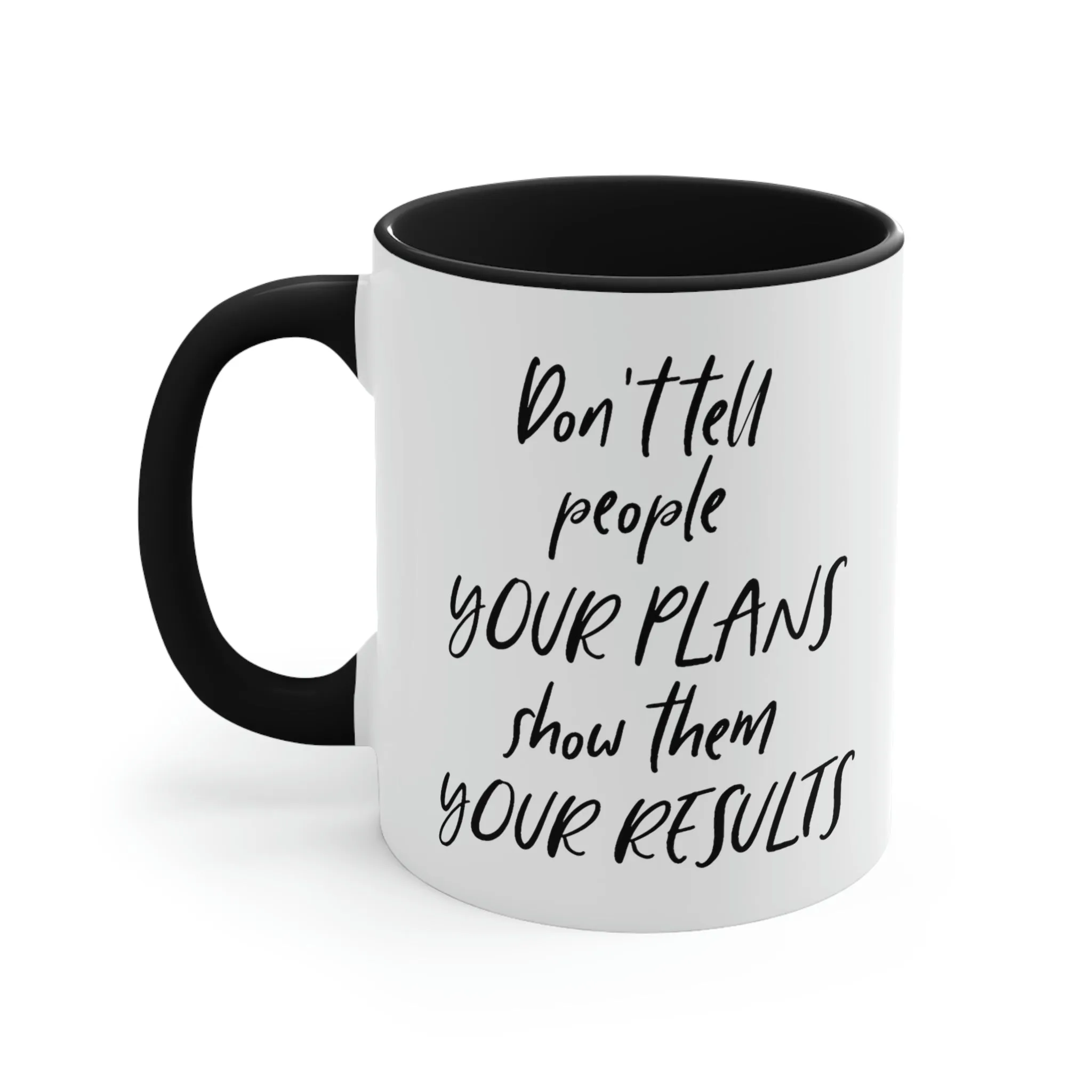 Don't tell people your plans, show them the results - Accent Coffee Mug 11oz