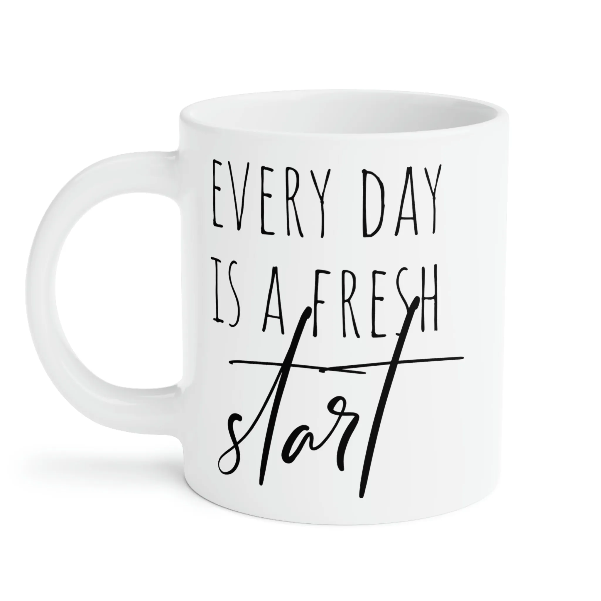 Every day is a fresh start - Ceramic Mugs (11oz\15oz\20oz)