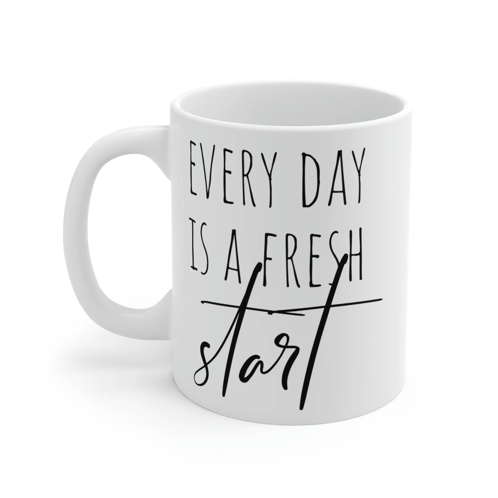 Every day is a fresh start - Ceramic Mugs (11oz\15oz\20oz)