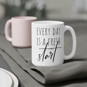 Every day is a fresh start - Ceramic Mugs (11oz\15oz\20oz)