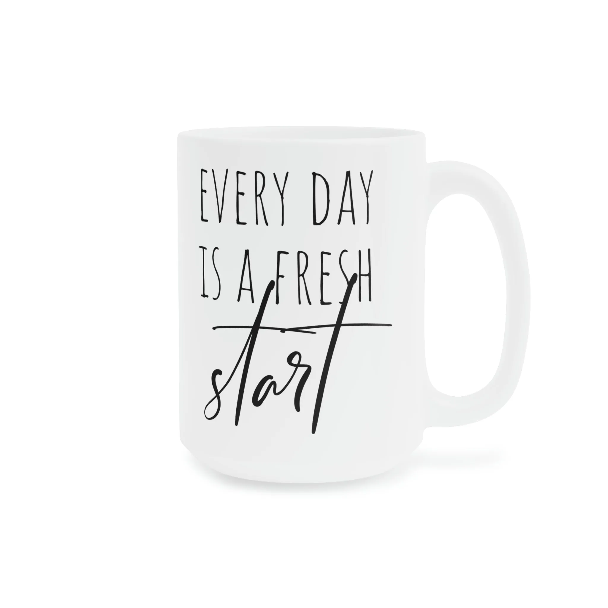 Every day is a fresh start - Ceramic Mugs (11oz\15oz\20oz)