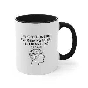 Valorant Funny Coffee Mug, 11oz I Might Look Like I'm Listening Joke Humor Humour Gift For Him Birthday Christmas Valentine's Cup